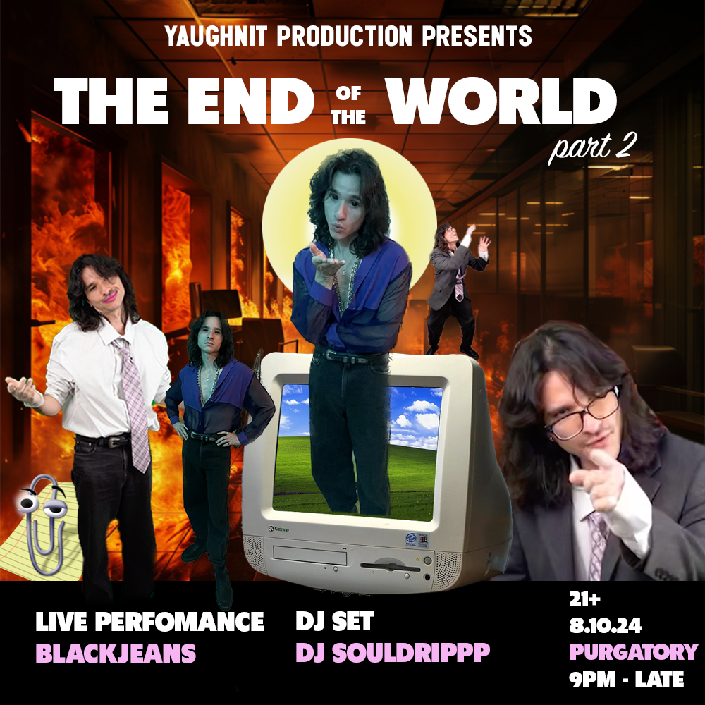 Show lips for the End of The World Pt. 2, featuring BlackJeans, brought to you by Yaughnit Productions.